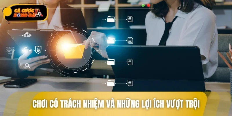 Chơi có trách nhiệm và những lợi ích vượt trội