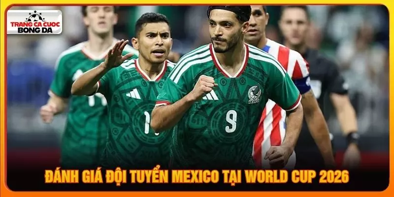 Đánh giá đội tuyển Mexico tại World Cup 2026