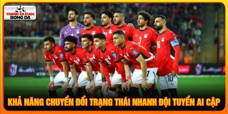 Khả năng chuyển đổi trạng thái nhanh từ đội tuyển Ai Cập
