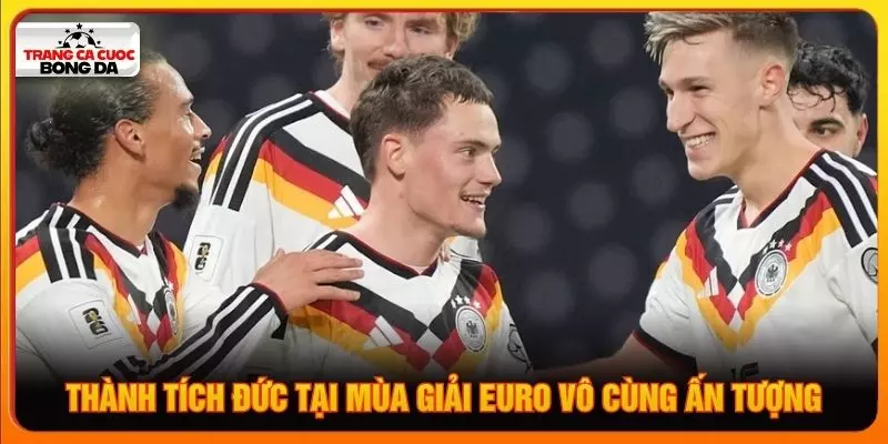 Thành tích Đức tại mùa giải Euro vô cùng ấn tượng