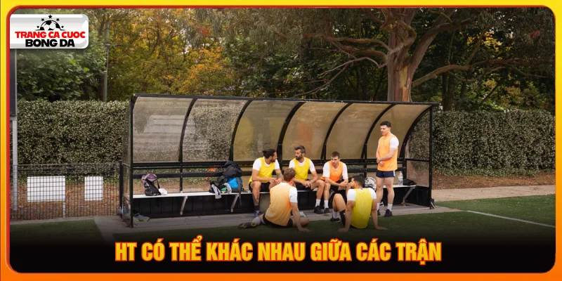 HT ở các trận đấu có sự khác biệt tùy theo quy định riêng