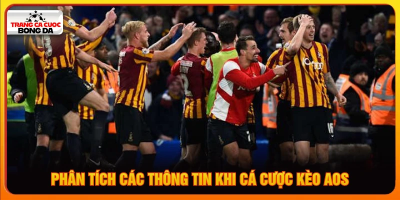 Phân tích các thông tin khi cá cược kèo AOS