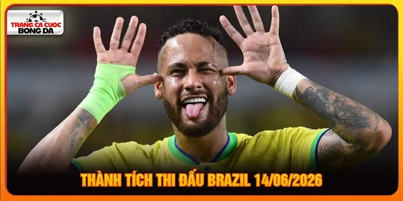 Thành tích thi đấu Brazil 14/06/2026