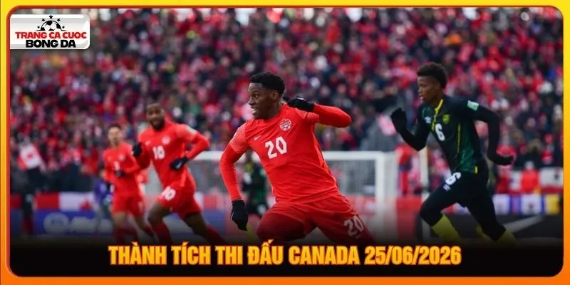 Thành tích thi đấu Canada 25/06/2026 Thành tích thi đấu Canada 25/06/2026