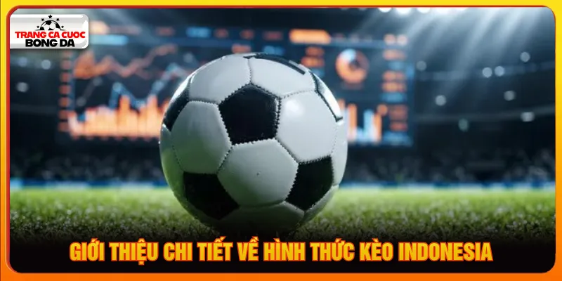 Kèo Indonesia được hiển thị theo hai dạng dương và âm