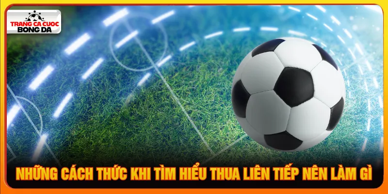 Thua liên tiếp nên làm gì cần kiểm tra kèo phù hợp