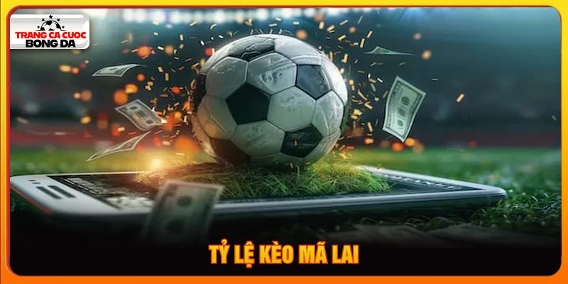 Tỷ lệ kèo Mã Lai